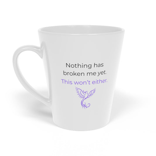 Nothing Has Broken Me Yet This Won't Either Mug