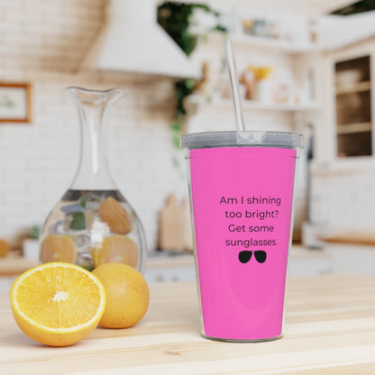 Am I Shining Too Bright - Plastic Tumbler with Straw