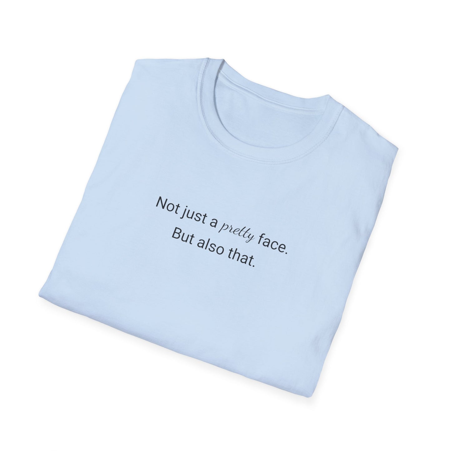 Not Just A Pretty Face T-shirt