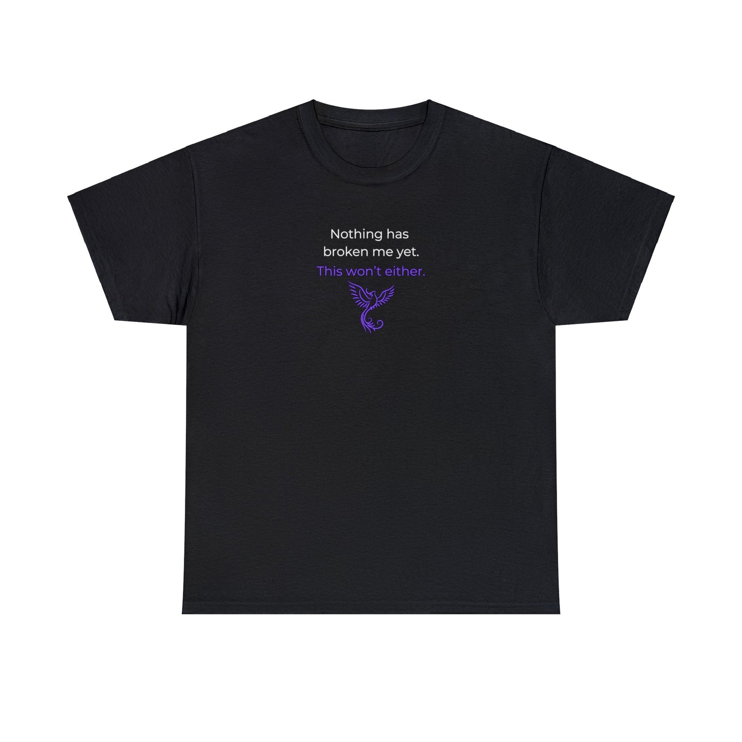 Nothing Has Broken Me Yet This Won't Either T-Shirt