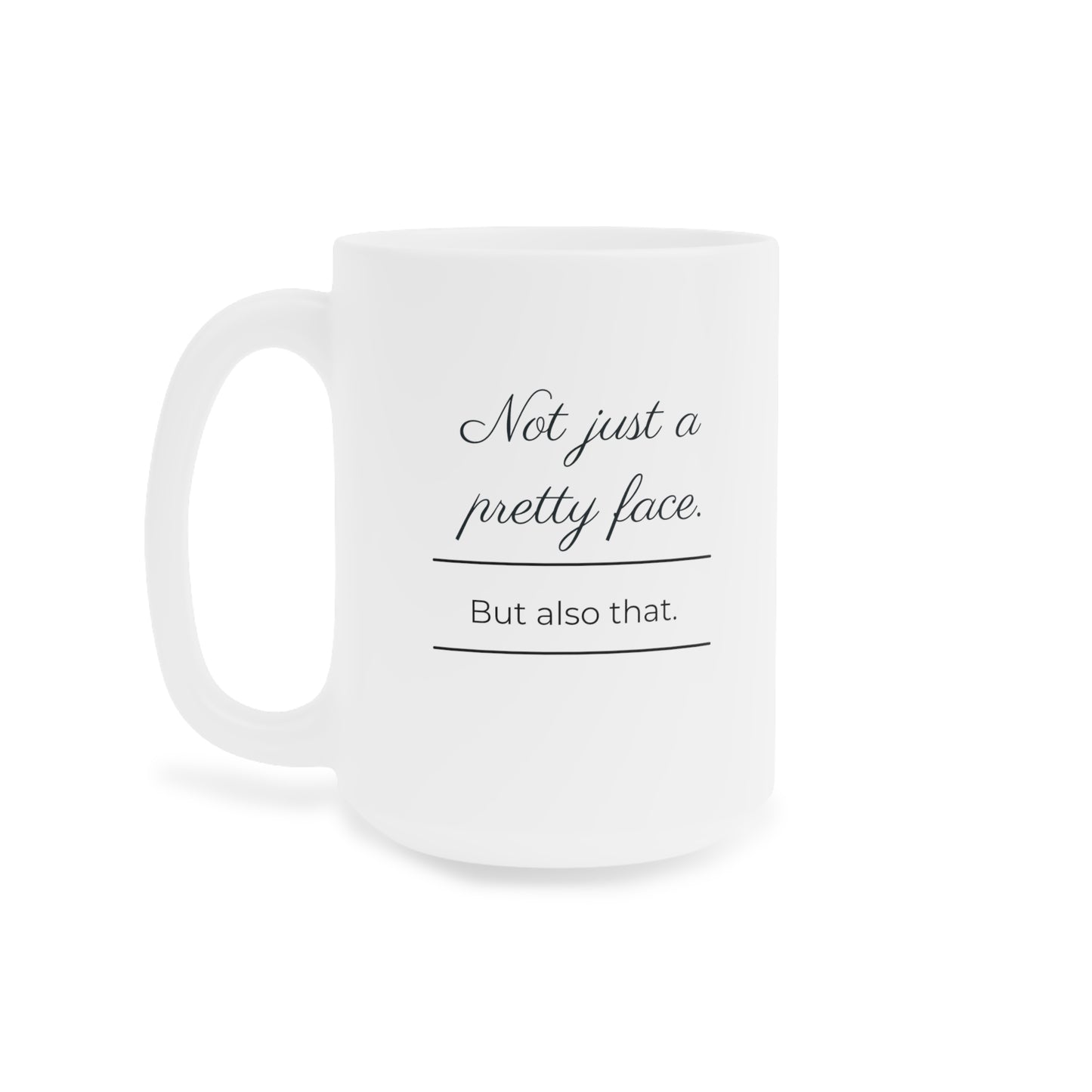 Not Just A Pretty Face Mug