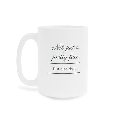 Not Just A Pretty Face Mug