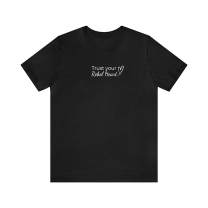 Trust Your Rebel Heart T-Shirt