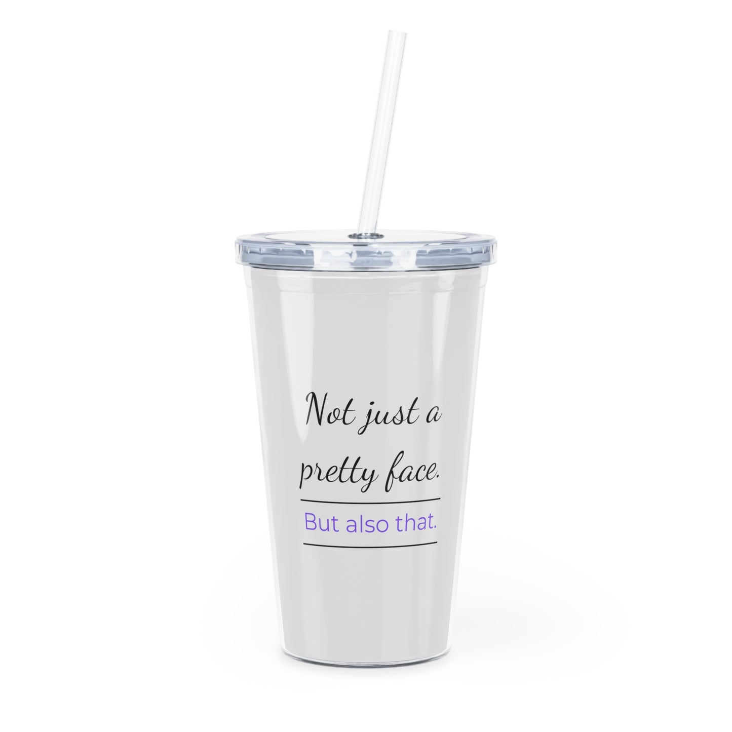 Not Just A Pretty Face Tumbler