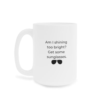 Am I Shining Too Bright Mug