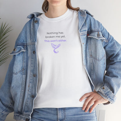 Nothing Has Broken Me Yet This Won't Either T-Shirt