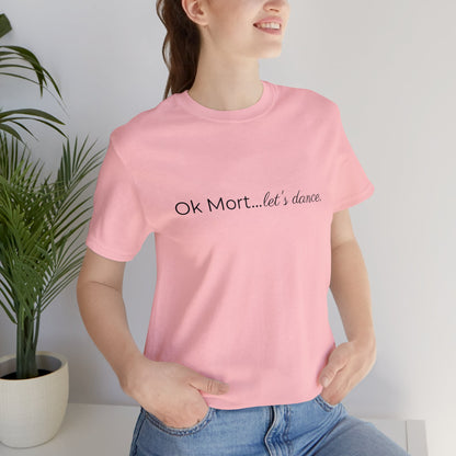 Ok Mort Let's Dance T-Shirt