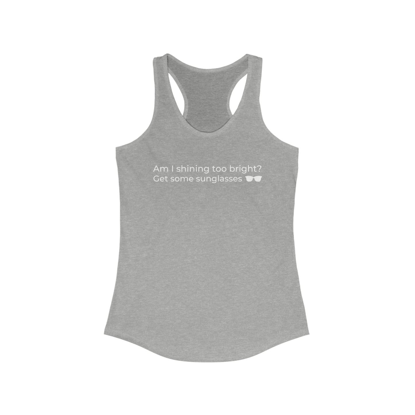 Am I Shining Too Bright Racerback Tank