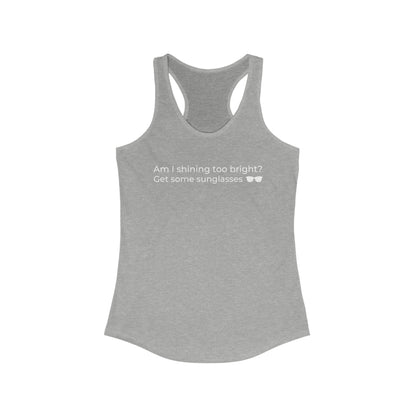 Am I Shining Too Bright Racerback Tank