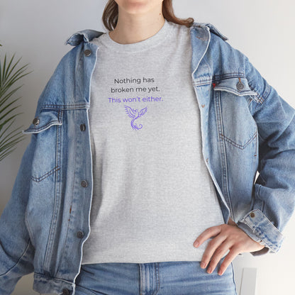 Nothing Has Broken Me Yet This Won't Either T-Shirt