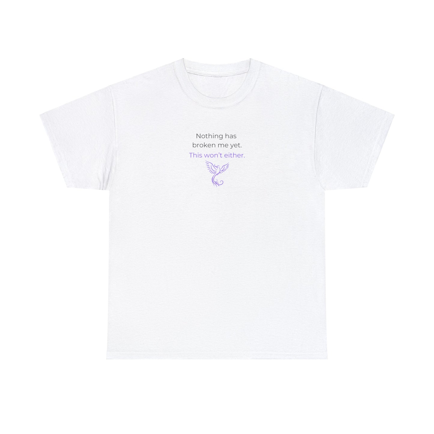 Nothing Has Broken Me Yet This Won't Either T-Shirt