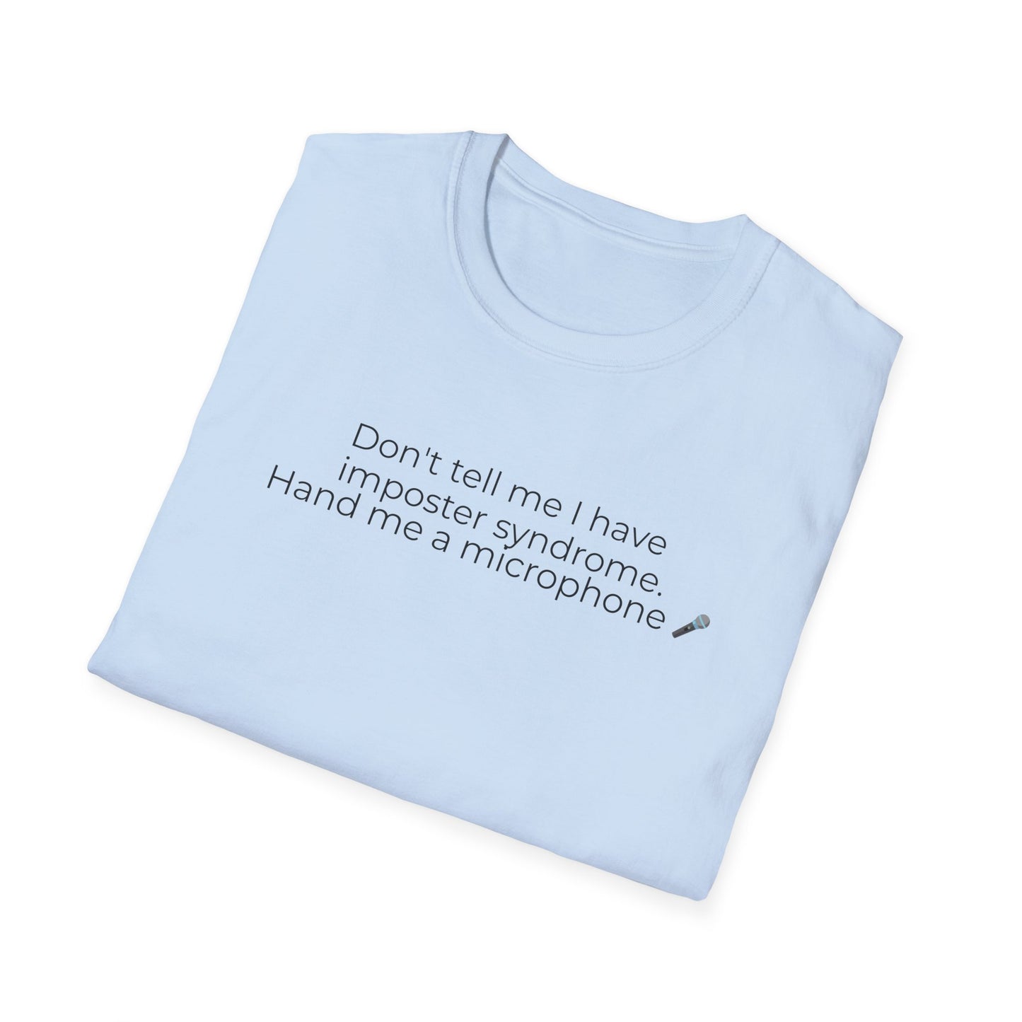 Don't Tell Me I Have Imposter Syndrome T-Shirt