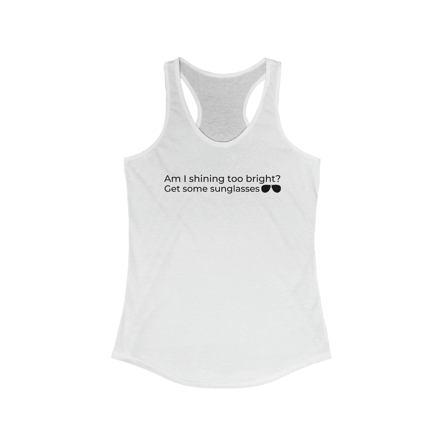 Am I Shining Too Bright Racerback Tank