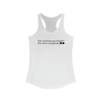 Am I Shining Too Bright Racerback Tank