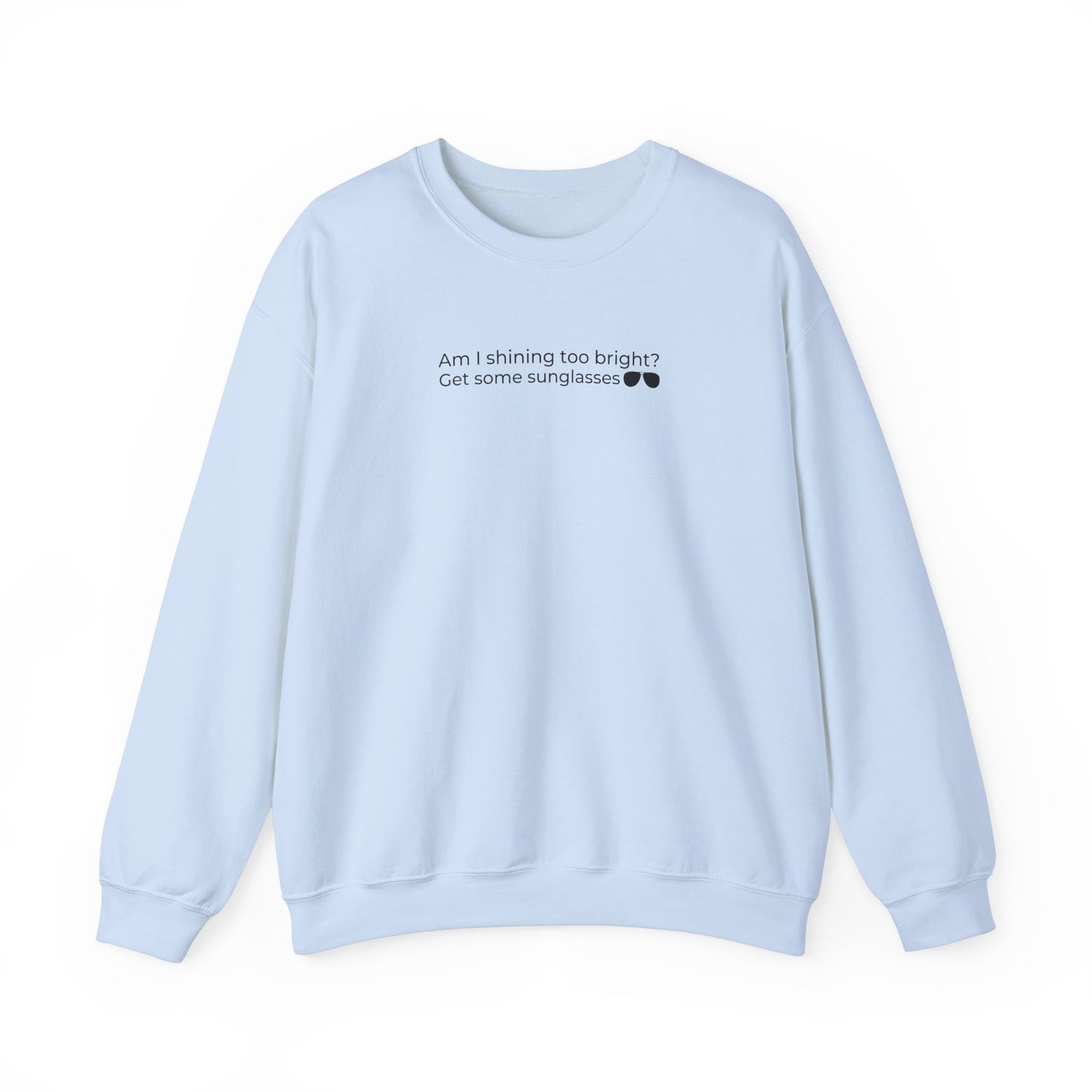 Am I Shining Too Bright Sweatshirt