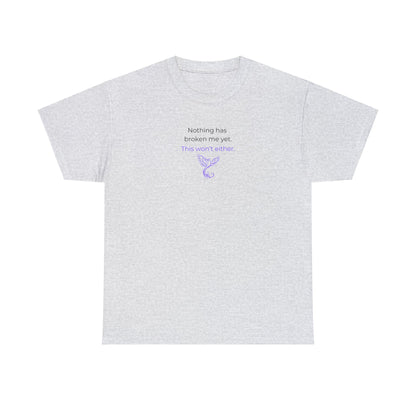 Nothing Has Broken Me Yet This Won't Either T-Shirt