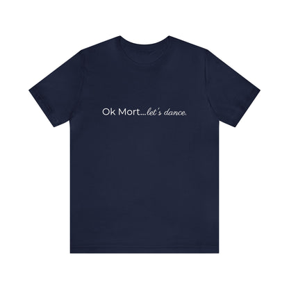 Ok Mort Let's Dance T-Shirt