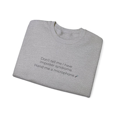 Don't Tell Me I Have Imposter Syndrome Sweatshirt