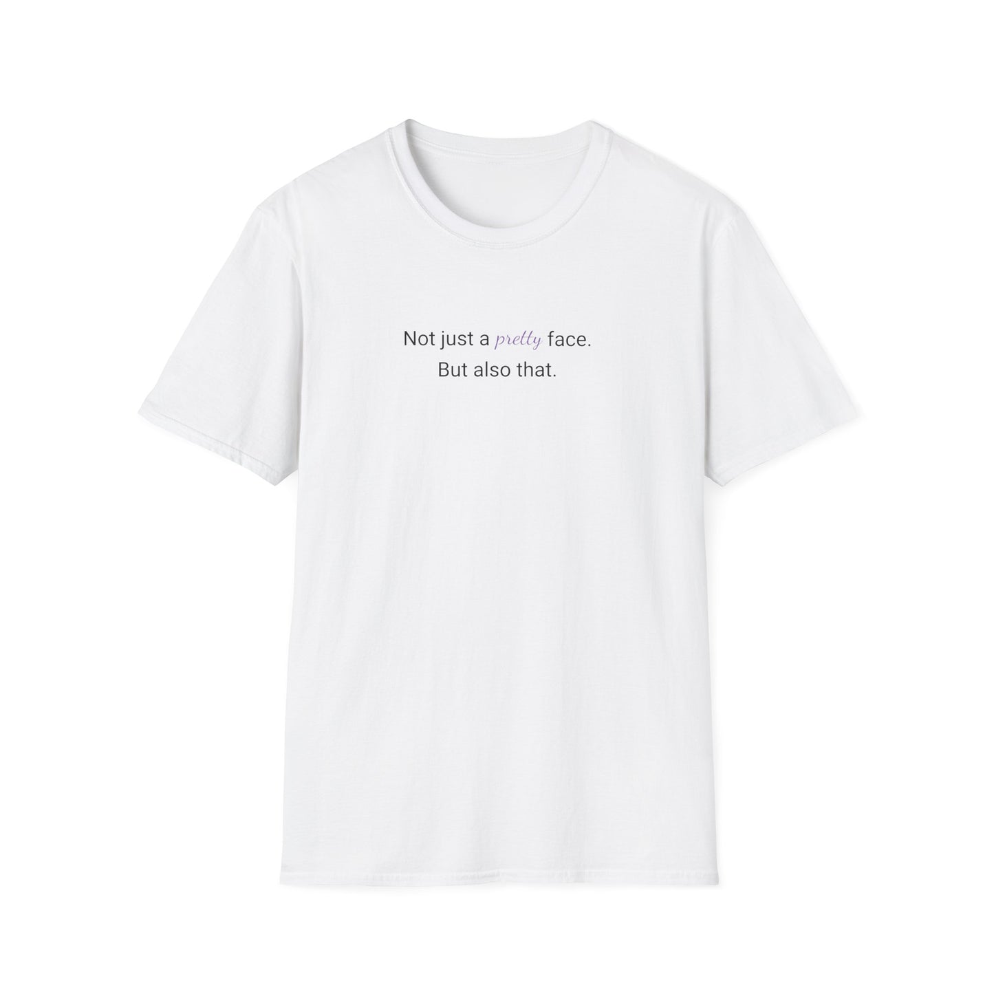 Not Just A Pretty Face T-shirt