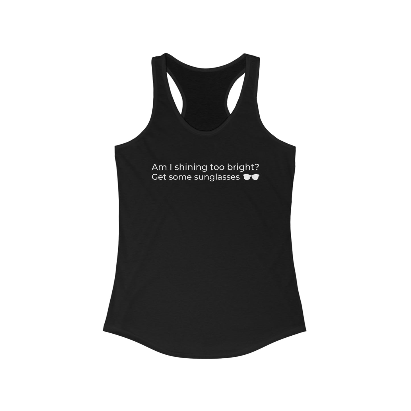 Am I Shining Too Bright Racerback Tank