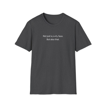 Not Just A Pretty Face T-shirt