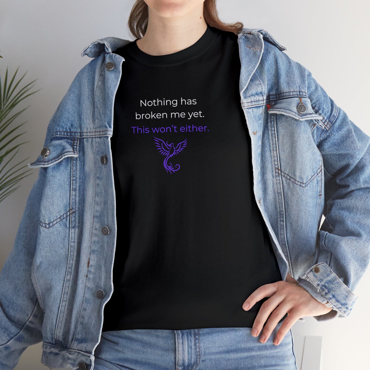 Nothing Has Broken Me Yet This Won't Either T-Shirt