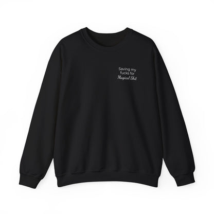 Saving My Fucks For Magical Shit Sweatshirt