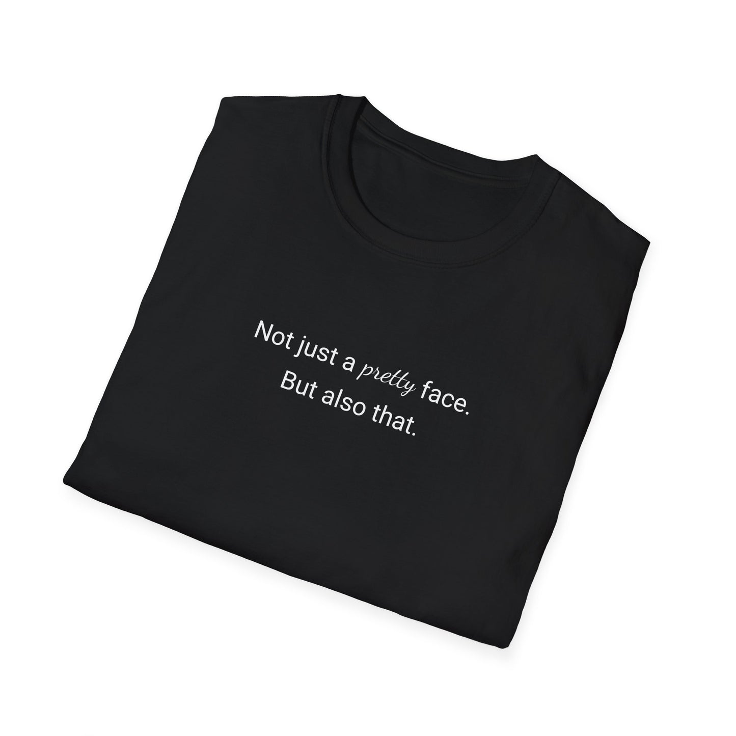 Not Just A Pretty Face T-shirt