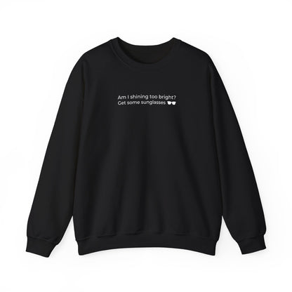 Am I Shining Too Bright Sweatshirt